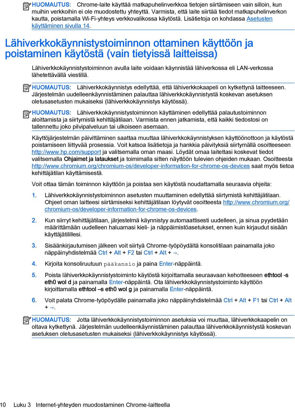 Lähiverkkokäynnistystoiminnon ottaminen käyttöön ja poistaminen käytöstä (vain tietyissä laitteissa) Lähiverkkokäynnistystoiminnon avulla laite voidaan käynnistää lähiverkossa eli LAN-verkossa