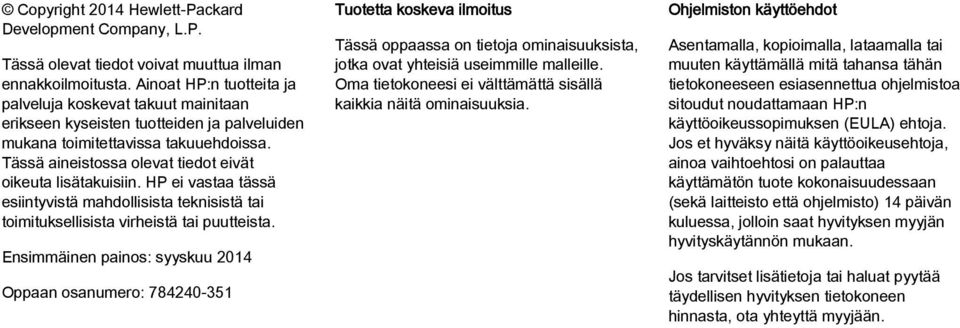 Tässä aineistossa olevat tiedot eivät oikeuta lisätakuisiin. HP ei vastaa tässä esiintyvistä mahdollisista teknisistä tai toimituksellisista virheistä tai puutteista.