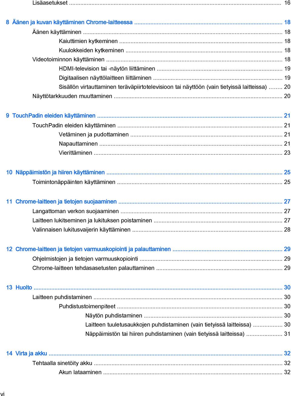 .. 20 Näyttötarkkuuden muuttaminen... 20 9 TouchPadin eleiden käyttäminen... 21 TouchPadin eleiden käyttäminen... 21 Vetäminen ja pudottaminen... 21 Napauttaminen... 21 Vierittäminen.