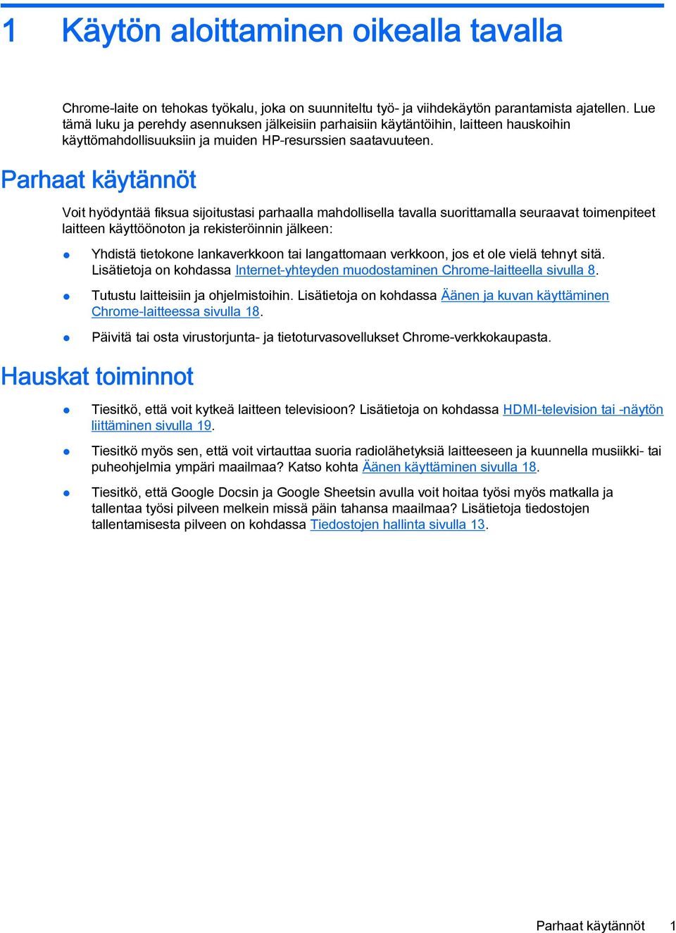 Parhaat käytännöt Voit hyödyntää fiksua sijoitustasi parhaalla mahdollisella tavalla suorittamalla seuraavat toimenpiteet laitteen käyttöönoton ja rekisteröinnin jälkeen: Yhdistä tietokone