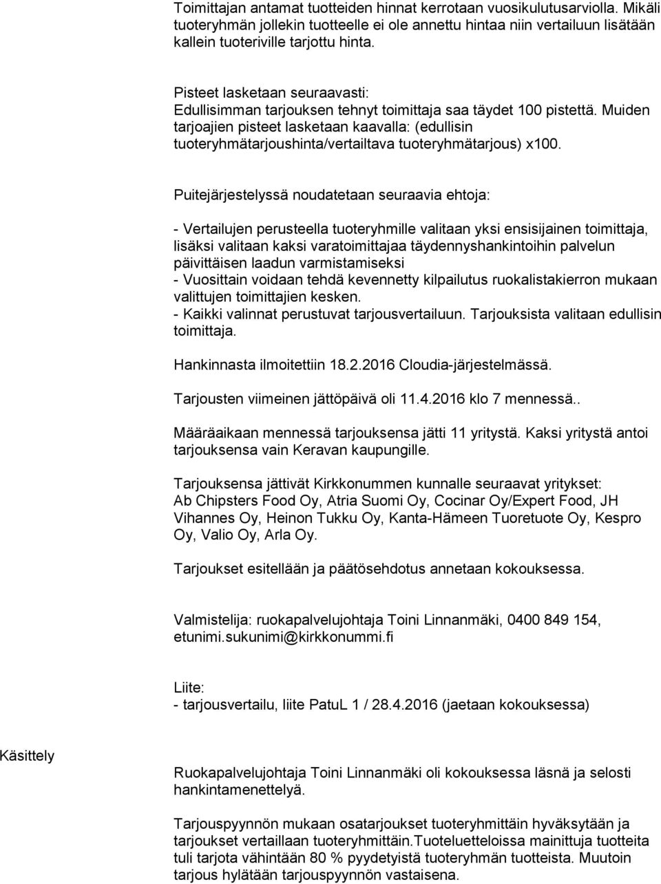 Muiden tarjoajien pisteet lasketaan kaavalla: (edullisin tuoteryhmätarjoushinta/vertailtava tuoteryhmätarjous) x100.