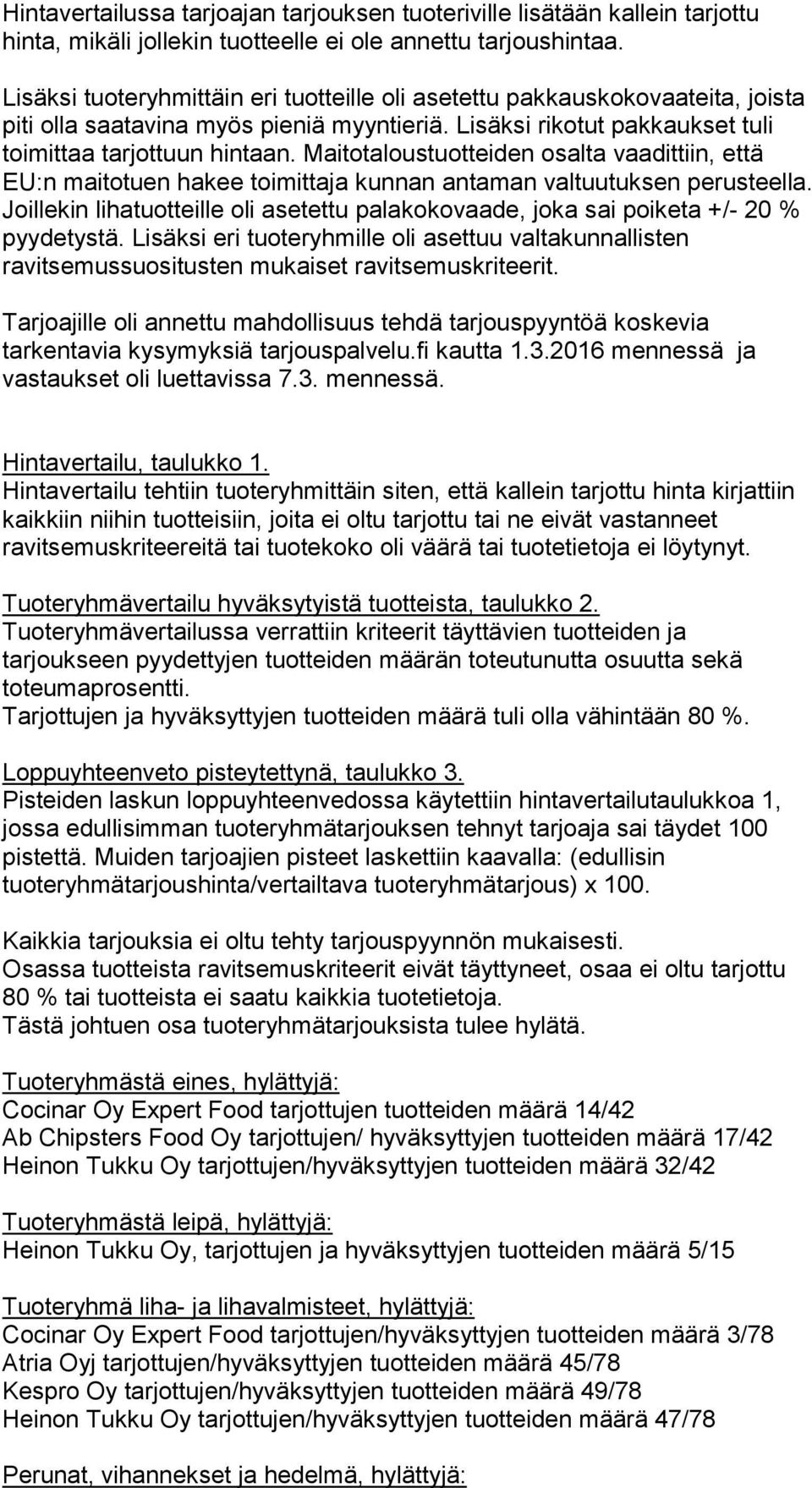 Maitotaloustuotteiden osalta vaadittiin, että EU:n maitotuen hakee toimittaja kunnan antaman valtuutuksen perusteella.