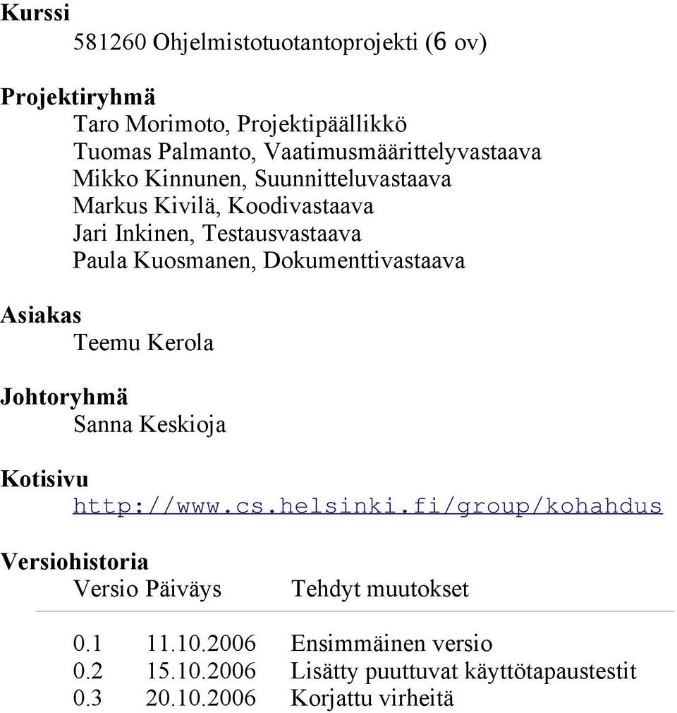 Kuosmanen, Dokumenttivastaava Asiakas Teemu Kerola Johtoryhmä Sanna Keskioja Kotisivu http://www.cs.helsinki.