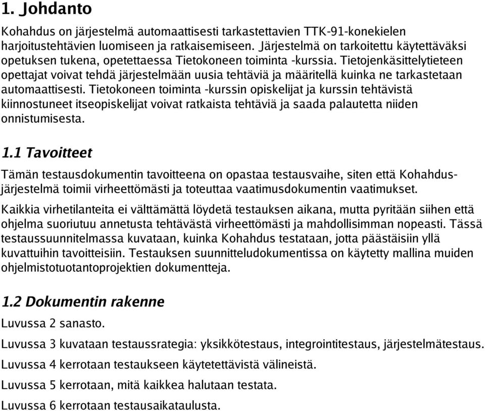 Tietojenkäsittelytieteen opettajat voivat tehdä järjestelmään uusia tehtäviä ja määritellä kuinka ne tarkastetaan automaattisesti.