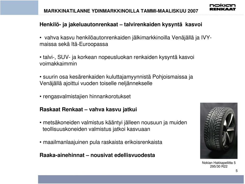 Pohjoismaissa ja Venäjällä ajoittui vuoden toiselle neljännekselle rengasvalmistajien hinnankorotukset Raskaat Renkaat vahva kasvu jatkui metsäkoneiden valmistus kääntyi