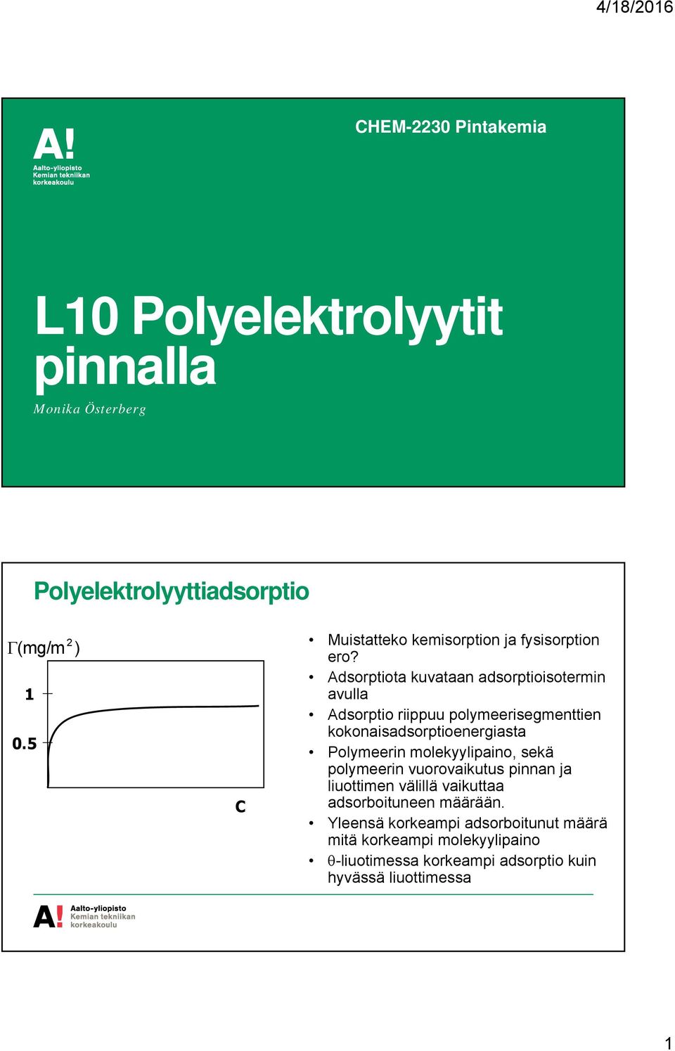 Adsorptiota kuvataan adsorptioisotermin avulla Adsorptio riippuu polymeerisegmenttien kokonaisadsorptioenergiasta Polymeerin