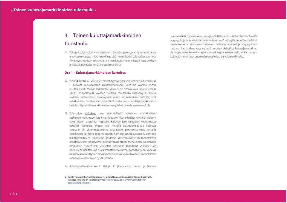 Tietojen keruuseen ja luokitteluun liittyvistä eroista huolimatta aggregoituja tietoja voidaan verrata.