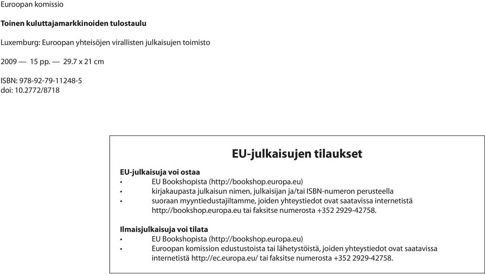 2772/8718 EU-julkaisujen tilaukset EU-julkaisuja voi ostaa http://bookshop.europa.