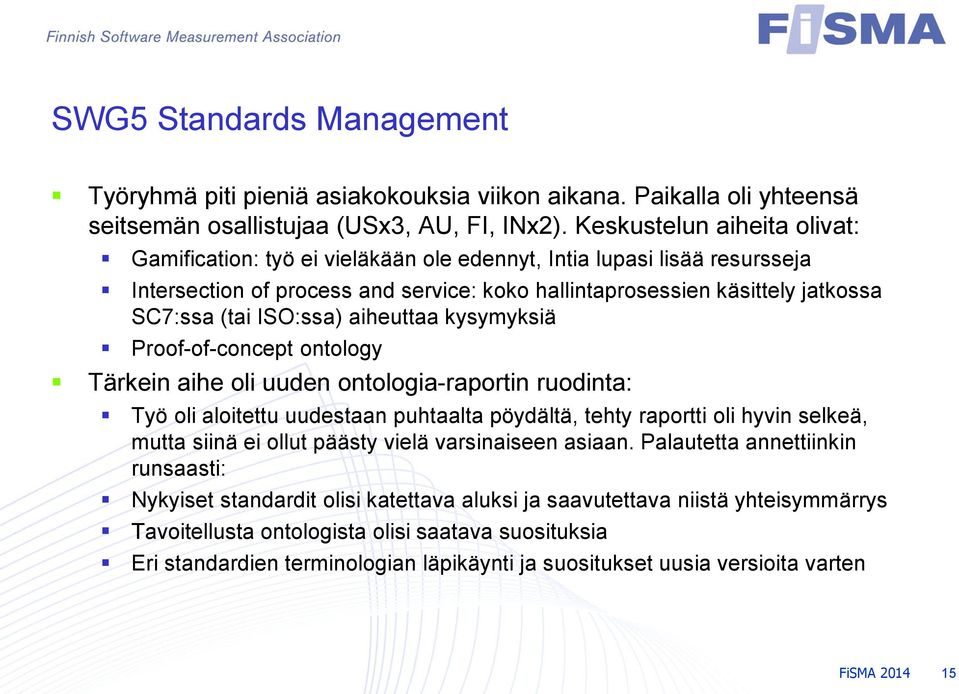 ISO:ssa) aiheuttaa kysymyksiä Proof-of-concept ontology Tärkein aihe oli uuden ontologia-raportin ruodinta: Työ oli aloitettu uudestaan puhtaalta pöydältä, tehty raportti oli hyvin selkeä, mutta