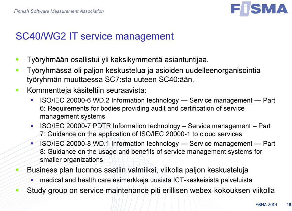 2 Information technology Service management Part 6: Requirements for bodies providing audit and certification of service management systems ISO/IEC 20000-7 PDTR Information technology Service