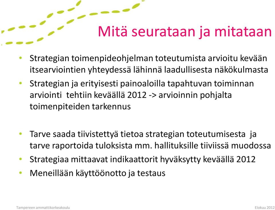 arvioinnin pohjalta toimenpiteiden tarkennus Tarve saada tiivistettyä tietoa strategian toteutumisesta ja tarve raportoida