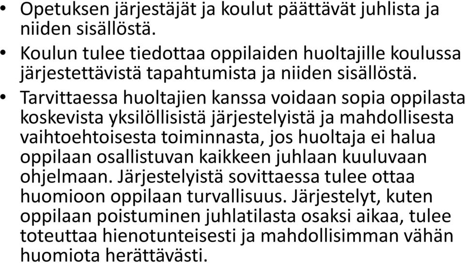 Tarvittaessa huoltajien kanssa voidaan sopia oppilasta koskevista yksilöllisistä järjestelyistä ja mahdollisesta vaihtoehtoisesta toiminnasta, jos huoltaja