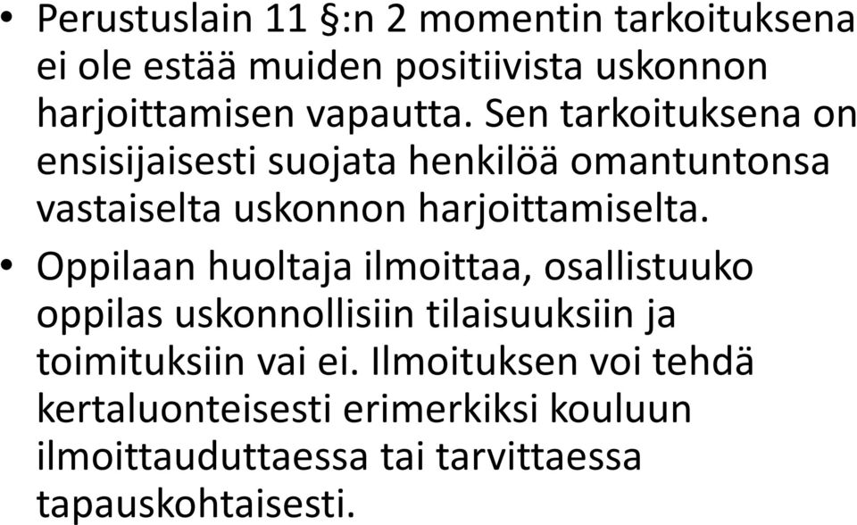 Sen tarkoituksena on ensisijaisesti suojata henkilöä omantuntonsa vastaiselta uskonnon harjoittamiselta.