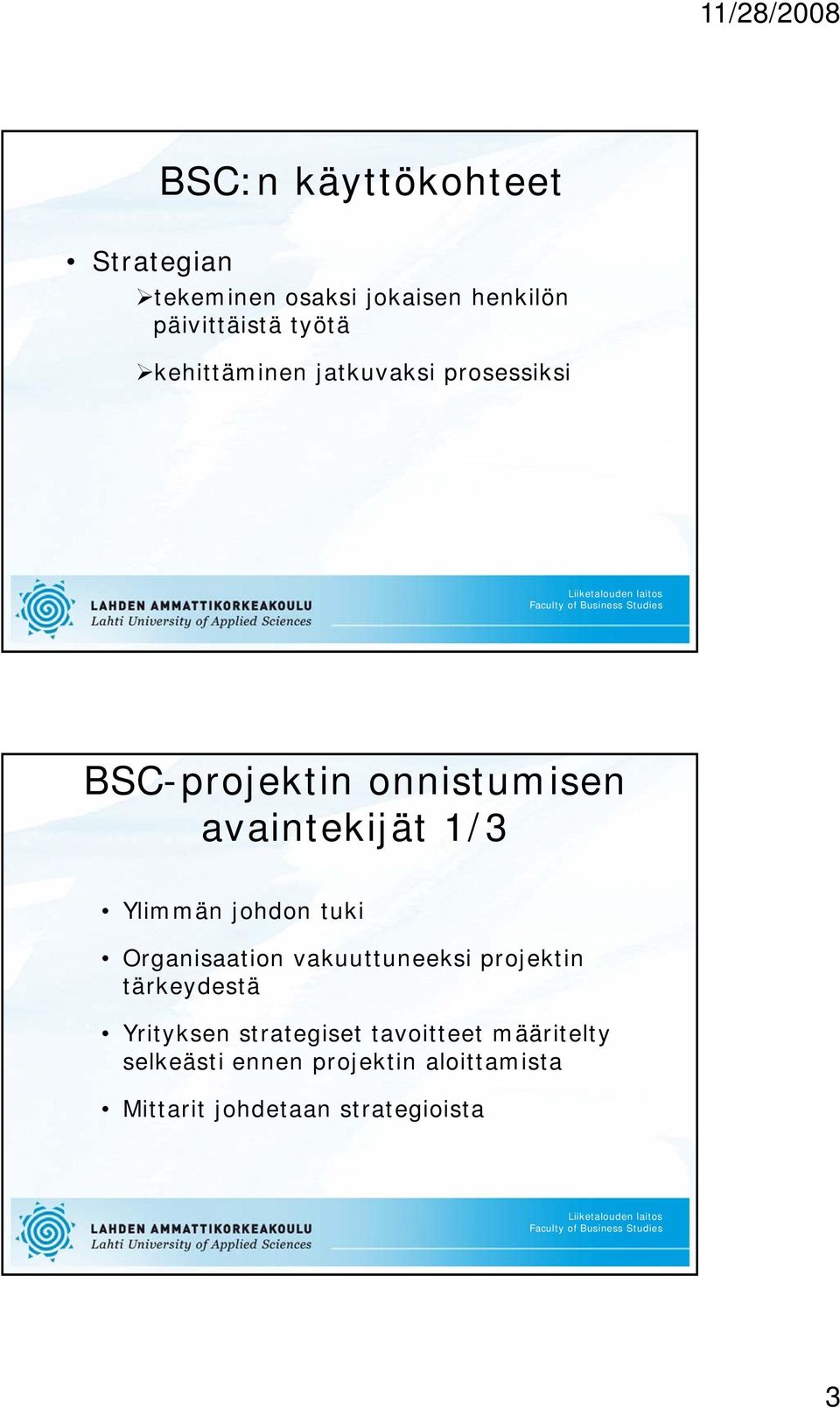 johdon tuki Organisaation vakuuttuneeksi projektin tärkeydestä Yrityksen strategiset