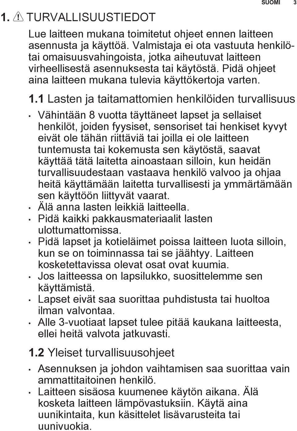 1 Lasten ja taitamattomien henkilöiden turvallisuus Vähintään 8 vuotta täyttäneet lapset ja sellaiset henkilöt, joiden fyysiset, sensoriset tai henkiset kyvyt eivät ole tähän riittäviä tai joilla ei