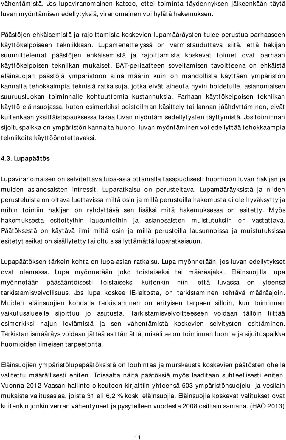 Lupamenettelyssä on varmistauduttava siitä, että hakijan suunnittelemat päästöjen ehkäisemistä ja rajoittamista koskevat toimet ovat parhaan käyttökelpoisen tekniikan mukaiset.