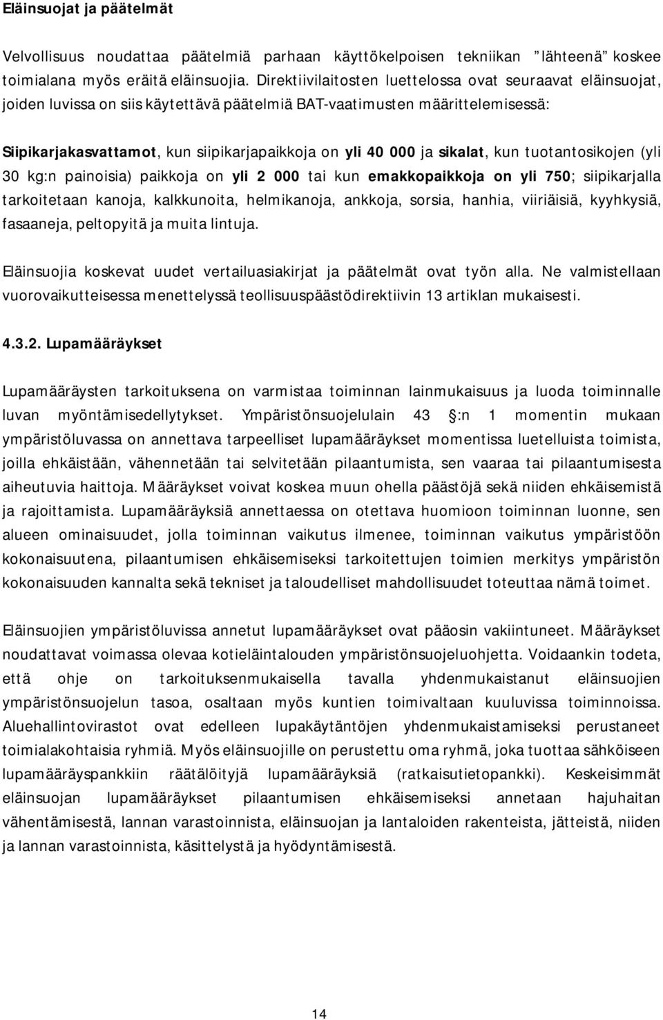 ja sikalat, kun tuotantosikojen (yli 30 kg:n painoisia) paikkoja on yli 2 000 tai kun emakkopaikkoja on yli 750; siipikarjalla tarkoitetaan kanoja, kalkkunoita, helmikanoja, ankkoja, sorsia, hanhia,