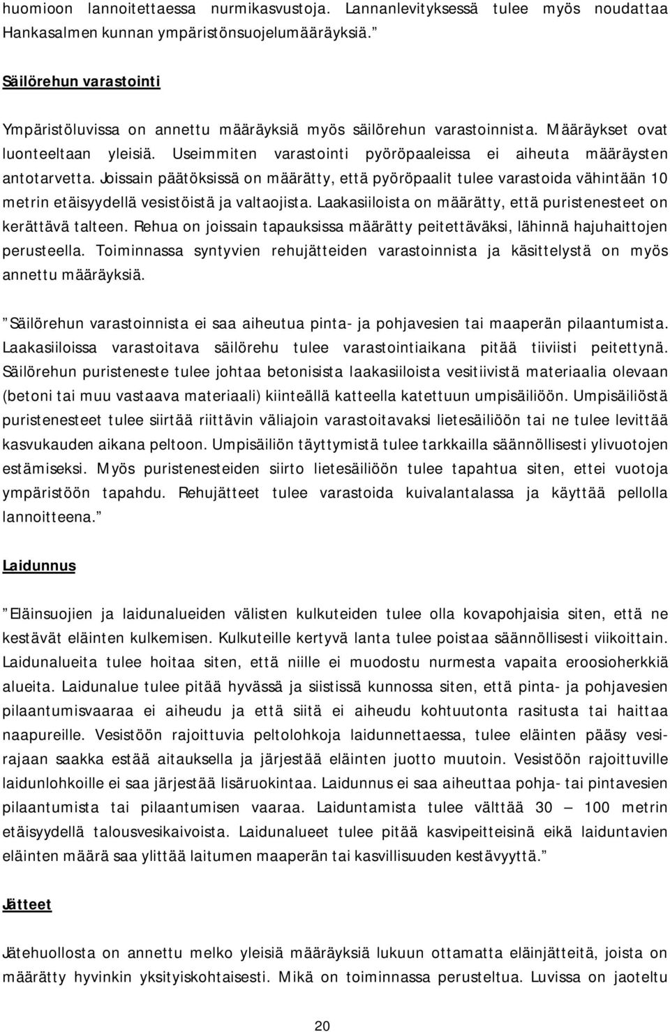 Useimmiten varastointi pyöröpaaleissa ei aiheuta määräysten antotarvetta.