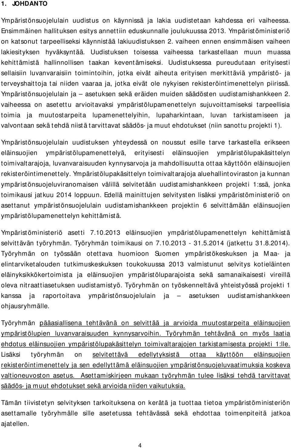 Uudistuksen toisessa vaiheessa tarkastellaan muun muassa kehittämistä hallinnollisen taakan keventämiseksi.