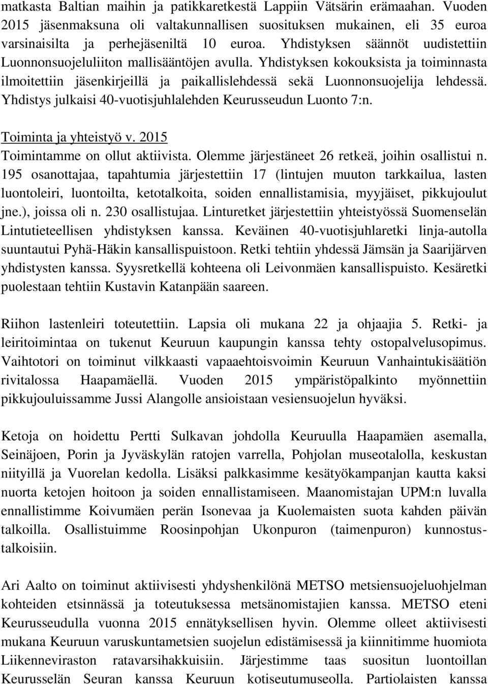 Yhdistys julkaisi 40-vuotisjuhlalehden Keurusseudun Luonto 7:n. Toiminta ja yhteistyö v. 2015 Toimintamme on ollut aktiivista. Olemme järjestäneet 26 retkeä, joihin osallistui n.