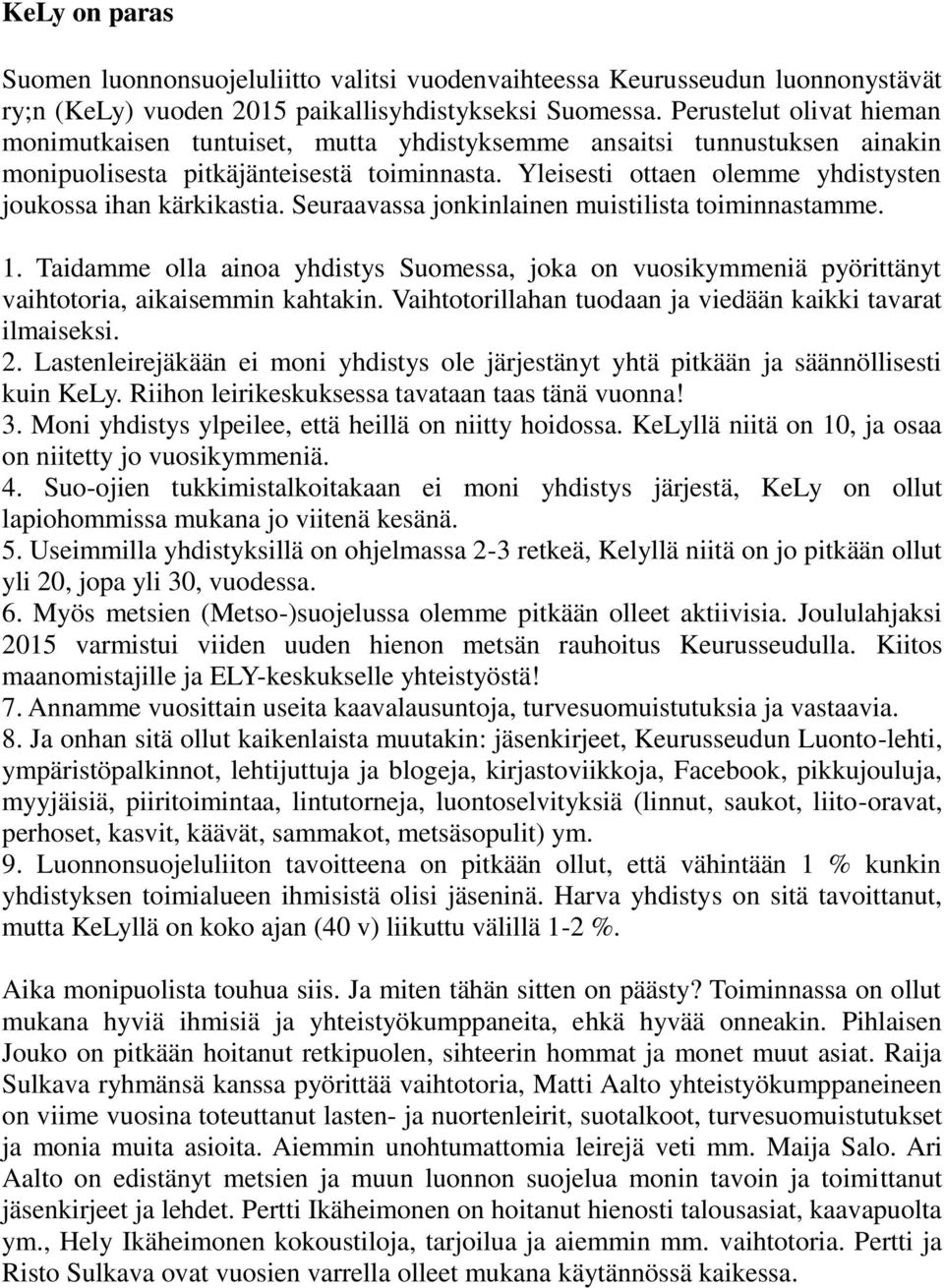 Yleisesti ottaen olemme yhdistysten joukossa ihan kärkikastia. Seuraavassa jonkinlainen muistilista toiminnastamme. 1.