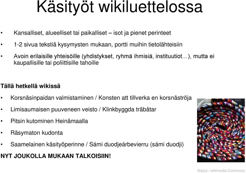 hetkellä wikissä Korsnäsinpaidan valmistaminen / Konsten att tillverka en korsnäströja Limisaumaisen puuveneen veisto / Klinkbyggda träbåtar Pitsin