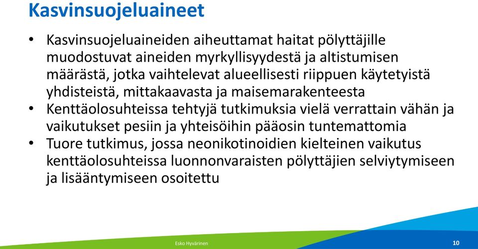 tehtyjä tutkimuksia vielä verrattain vähän ja vaikutukset pesiin ja yhteisöihin pääosin tuntemattomia Tuore tutkimus, jossa