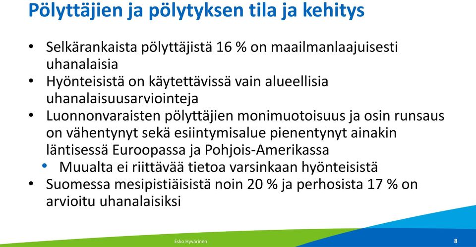 osin runsaus on vähentynyt sekä esiintymisalue pienentynyt ainakin läntisessä Euroopassa ja Pohjois-Amerikassa Muualta ei