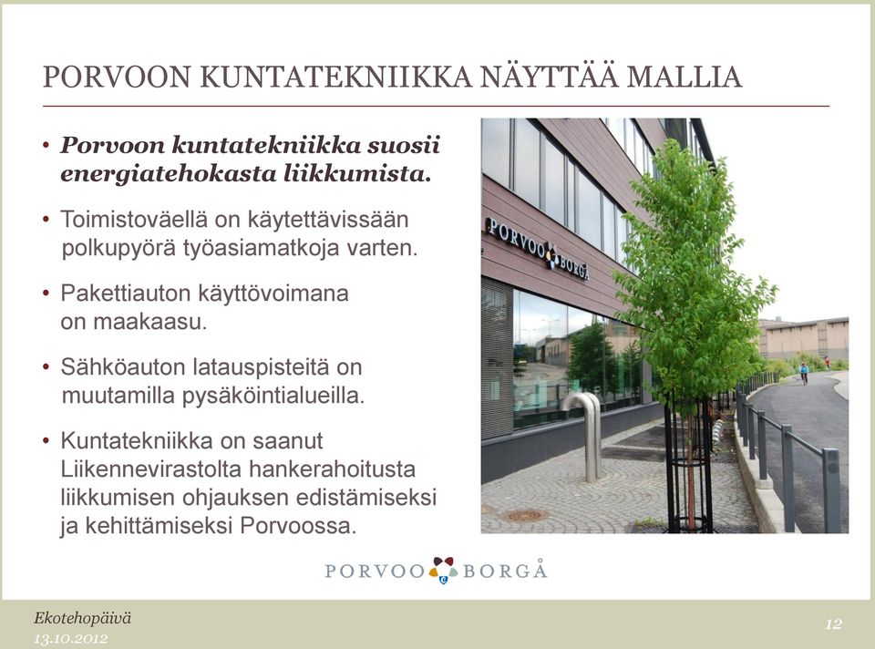 Pakettiauton käyttövoimana on maakaasu. Sähköauton latauspisteitä on muutamilla pysäköintialueilla.