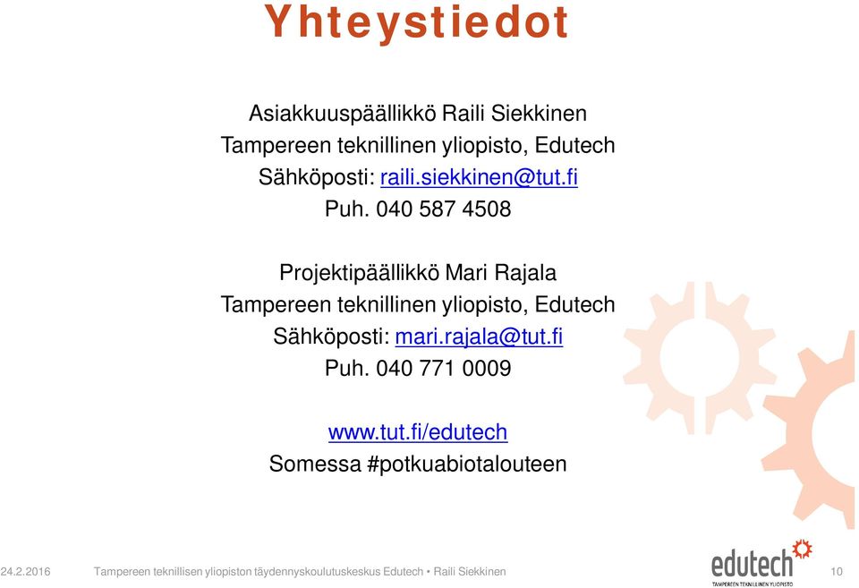 040 587 4508 Projektipäällikkö Mari Rajala Tampereen teknillinen yliopisto, Edutech Sähköposti: mari.