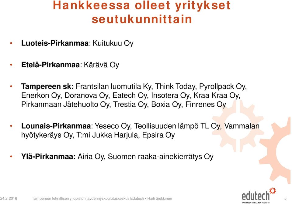 Boxia Oy, Finrenes Oy Lounais-Pirkanmaa: Yeseco Oy, Teollisuuden lämpö TL Oy, Vammalan hyötykeräys Oy, T:mi Jukka Harjula, Epsira Oy