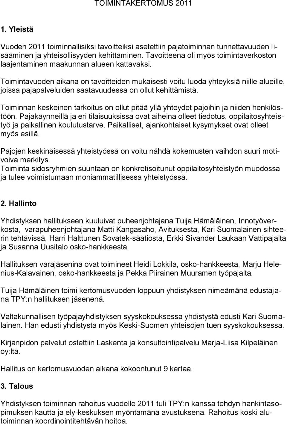 Toimintavuoden aikana on tavoitteiden mukaisesti voitu luoda yhteyksiä niille alueille, joissa pajapalveluiden saatavuudessa on ollut kehittämistä.