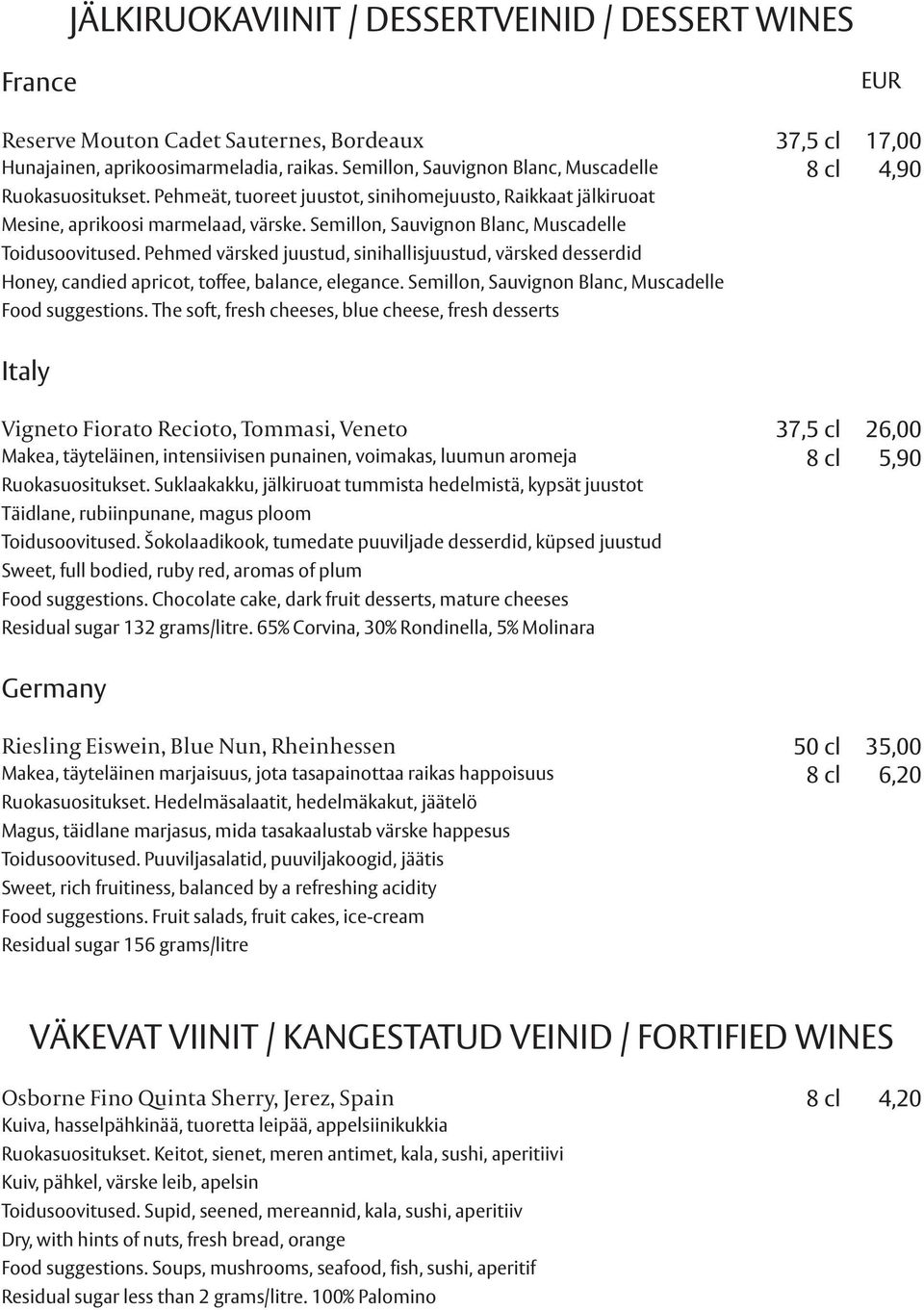 Semillon, Sauvignon Blanc, Muscadelle Toidusoovitused. Pehmed värsked juustud, sinihallisjuustud, värsked desserdid Honey, candied apricot, toffee, balance, elegance.