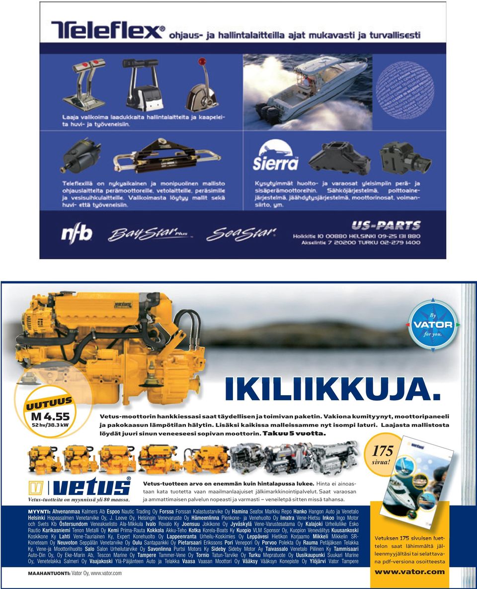 Leeve Oy, Helsingin Venevaruste Oy Hämeenlinna Pienkone- ja Venehuolto Oy Imatra Vene-Hietsu Inkoo Ingo Motor och Svets Kb Östersundom Veneakselisto Ala-Mikkula Ivalo Rovalo Ky Joensuu Jokikone Oy