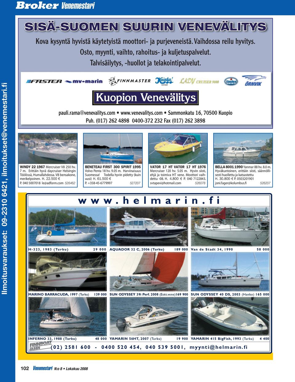 040 5007018 le@adform.com 526462 pauli.rama@venevalitys.com www.venevalitys.com Sammonkatu 16, 70500 Kuopio Puh.