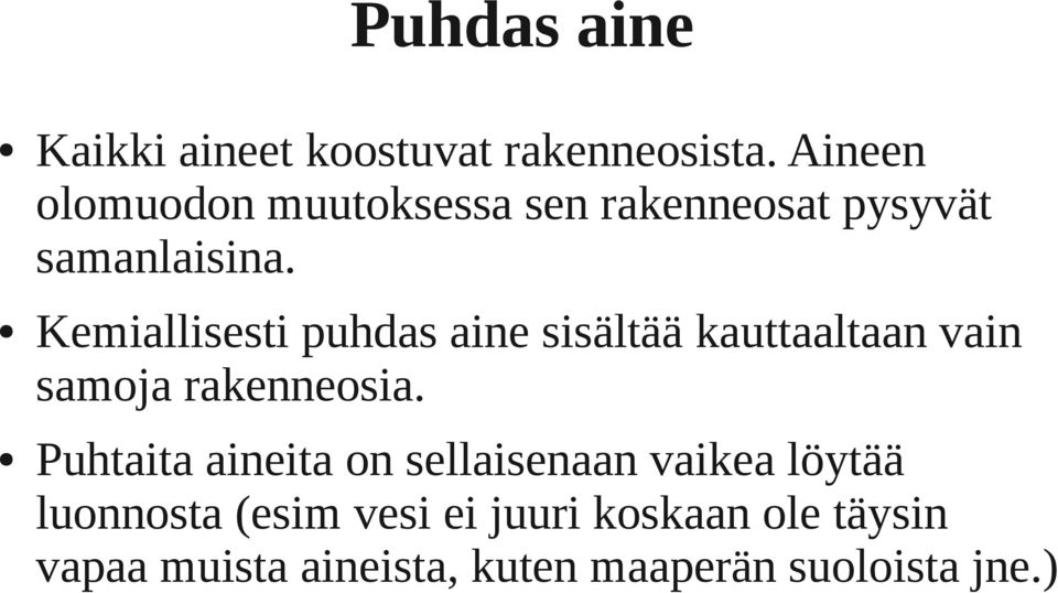 Kemiallisesti puhdas aine sisältää kauttaaltaan vain samoja rakenneosia.