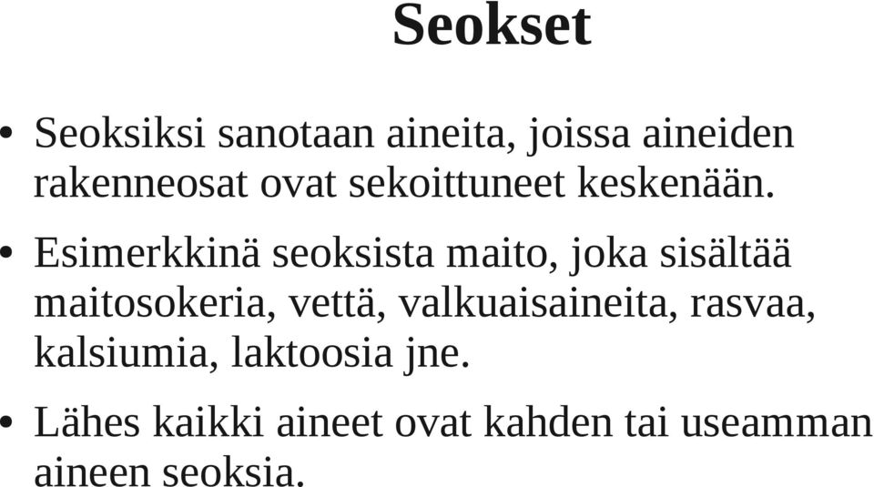 Esimerkkinä seoksista maito, joka sisältää maitosokeria, vettä,