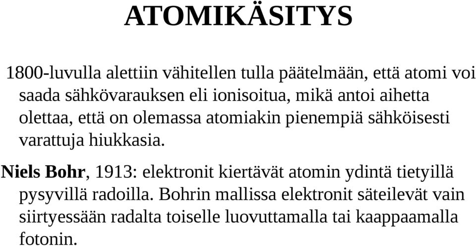 hiukkasia. Niels Bohr, 1913: elektronit kiertävät atomin ydintä tietyillä pysyvillä radoilla.