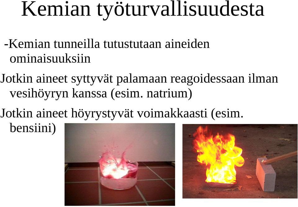 syttyvät palamaan reagoidessaan ilman vesihöyryn kanssa