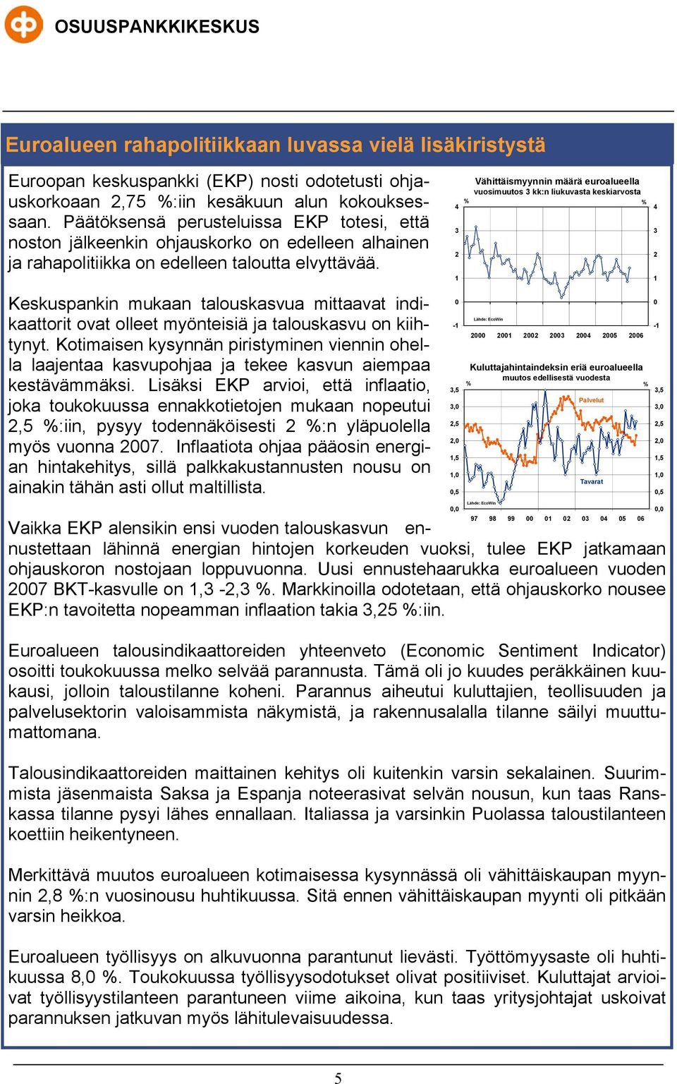 Keskuspankin mukaan talouskasvua mittaavat indikaattorit ovat olleet myönteisiä ja talouskasvu on kiihtynyt.