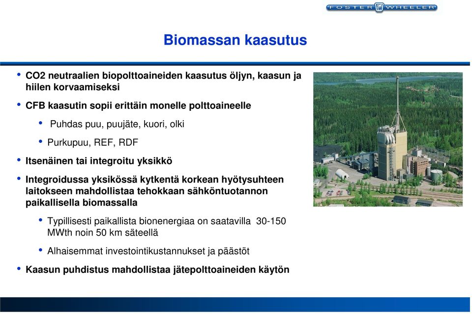 korkean hyötysuhteen laitokseen mahdollistaa tehokkaan sähköntuotannon paikallisella biomassalla Typillisesti paikallista bionenergiaa on