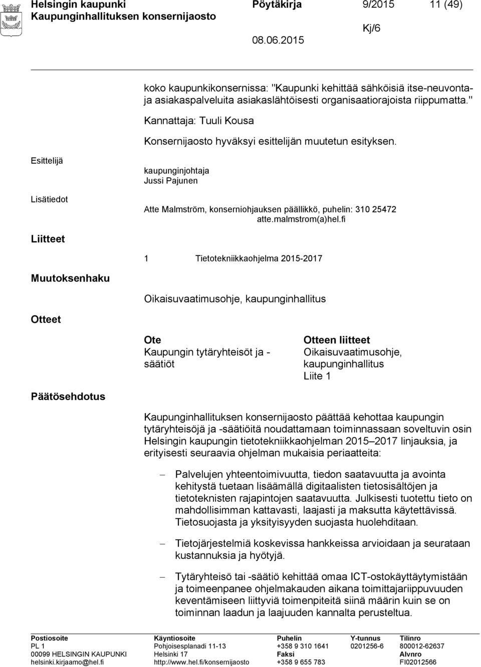 fi Liitteet 1 Tietotekniikkaohjelma 2015-2017 Muutoksenhaku Oikaisuvaatimusohje, kaupunginhallitus Otteet Ote Kaupungin tytäryhteisöt ja - säätiöt Otteen liitteet Oikaisuvaatimusohje,