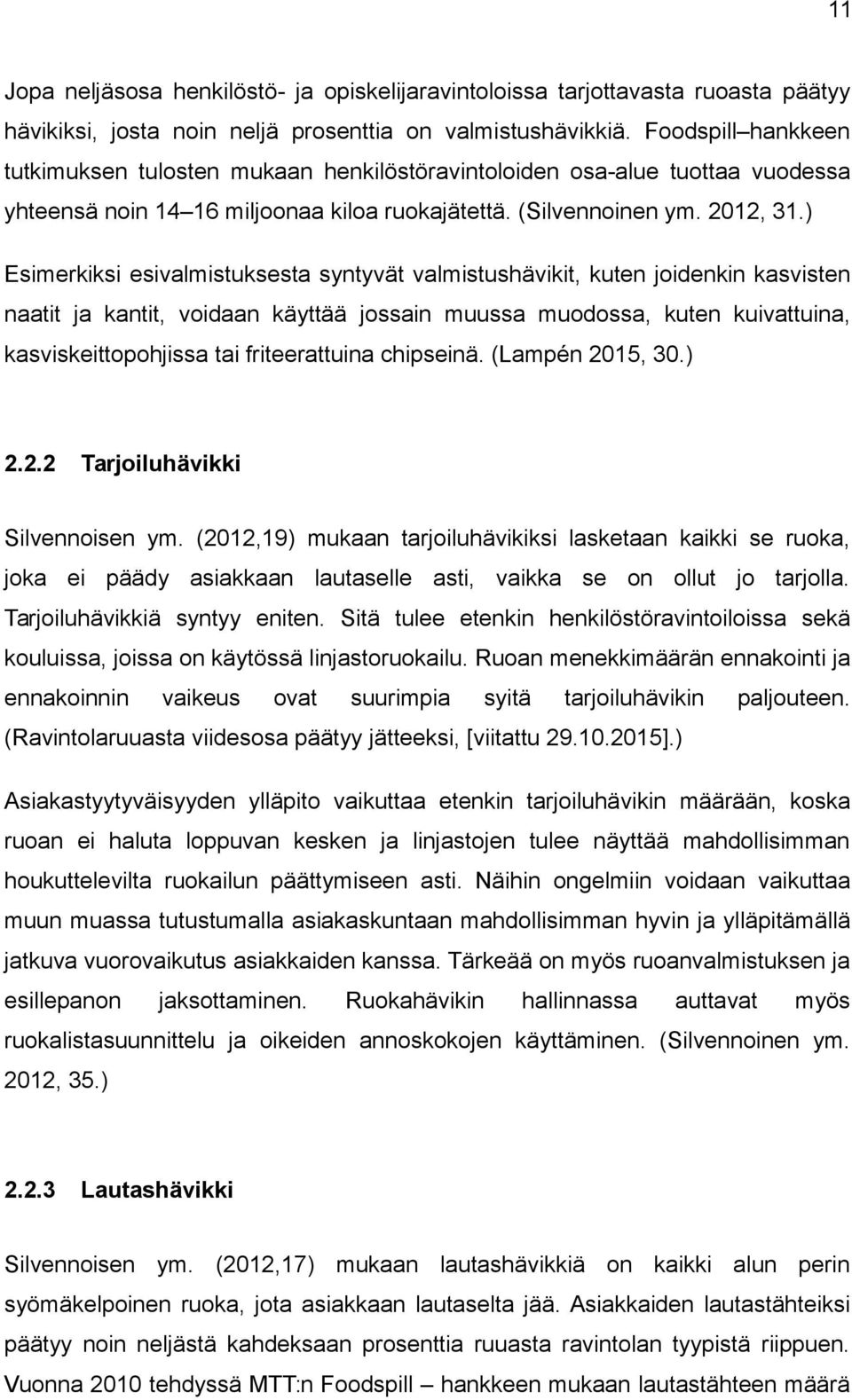 ) Esimerkiksi esivalmistuksesta syntyvät valmistushävikit, kuten joidenkin kasvisten naatit ja kantit, voidaan käyttää jossain muussa muodossa, kuten kuivattuina, kasviskeittopohjissa tai