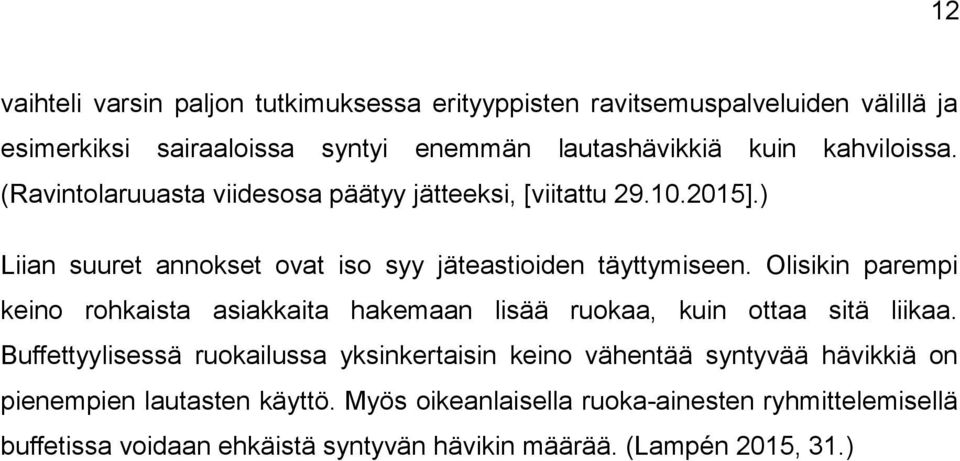 Olisikin parempi keino rohkaista asiakkaita hakemaan lisää ruokaa, kuin ottaa sitä liikaa.
