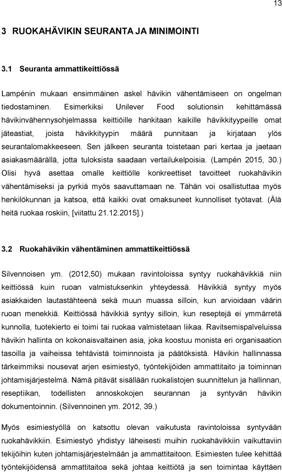 seurantalomakkeeseen. Sen jälkeen seuranta toistetaan pari kertaa ja jaetaan asiakasmäärällä, jotta tuloksista saadaan vertailukelpoisia. (Lampén 2015, 30.