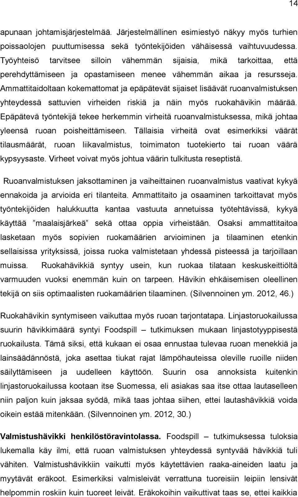 Ammattitaidoltaan kokemattomat ja epäpätevät sijaiset lisäävät ruoanvalmistuksen yhteydessä sattuvien virheiden riskiä ja näin myös ruokahävikin määrää.