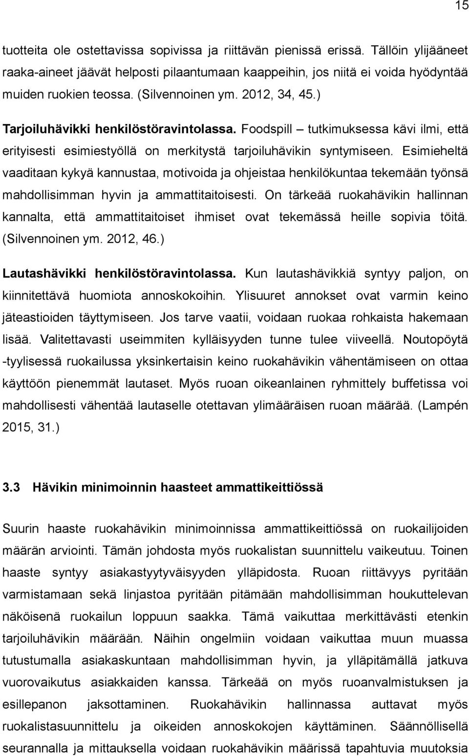 Esimieheltä vaaditaan kykyä kannustaa, motivoida ja ohjeistaa henkilökuntaa tekemään työnsä mahdollisimman hyvin ja ammattitaitoisesti.