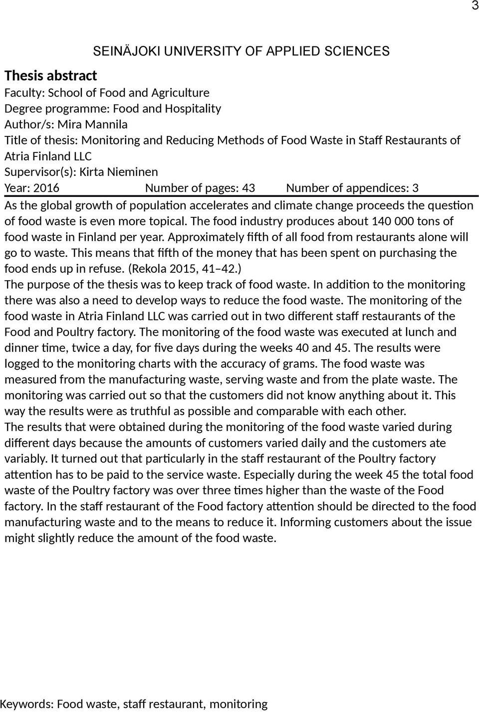 accelerates and climate change proceeds the question of food waste is even more topical. The food industry produces about 140 000 tons of food waste in Finland per year.