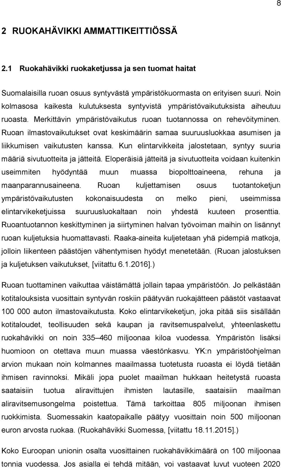 Ruoan ilmastovaikutukset ovat keskimäärin samaa suuruusluokkaa asumisen ja liikkumisen vaikutusten kanssa. Kun elintarvikkeita jalostetaan, syntyy suuria määriä sivutuotteita ja jätteitä.