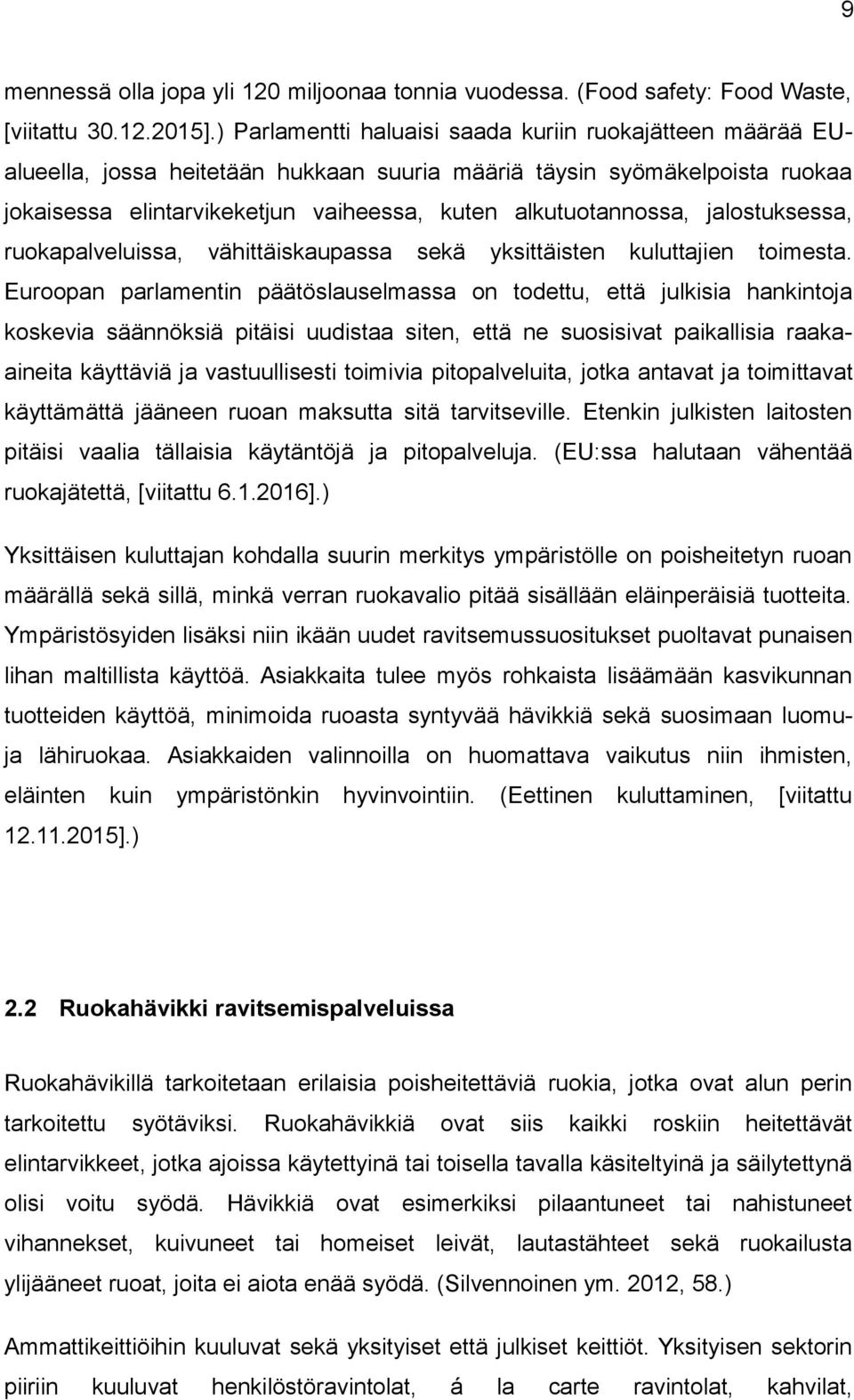 jalostuksessa, ruokapalveluissa, vähittäiskaupassa sekä yksittäisten kuluttajien toimesta.